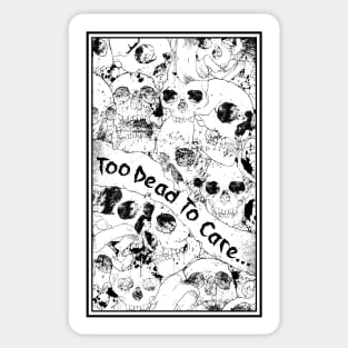 Too Dead to Care t shirt print Sticker